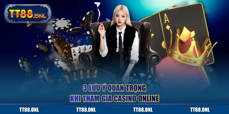 3 lưu ý quan trọng khi tham gia casino online