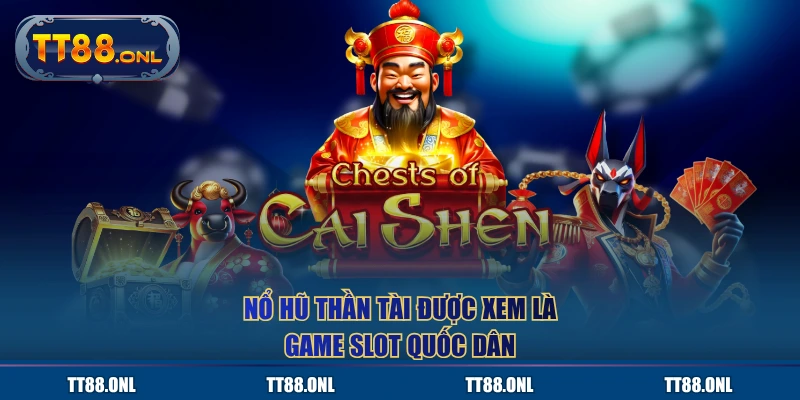 Nổ Hũ Thần Tài được xem là game slot quốc dân